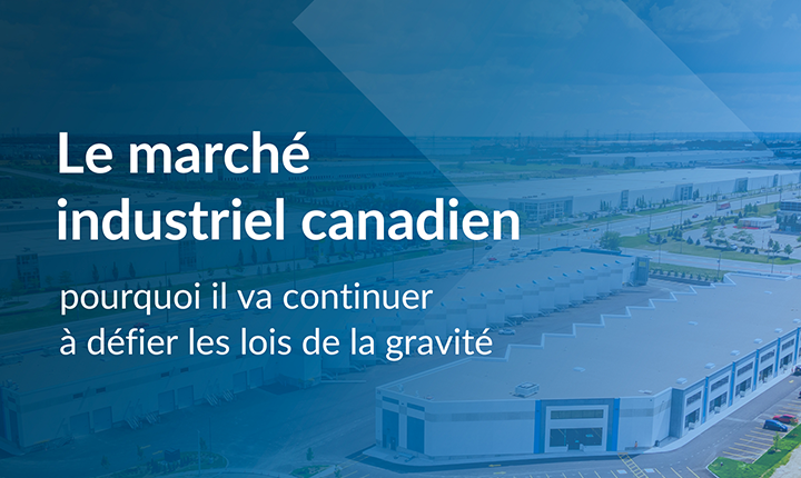 Le marché industriel canadien : pourquoi il va continuer à défier les lois de la gravité