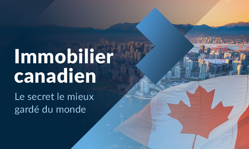 Immobilier canadien : Le secret le mieux gardé du monde