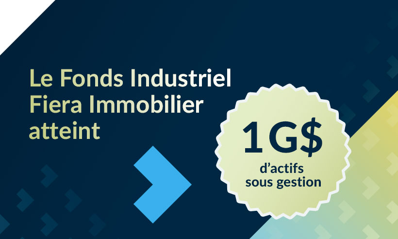 Le Fonds Industriel Fiera Immobilier atteint 1 G$ d’actifs sous gestion Le Fonds Industriel Fiera Immobilier atteint 1 G$ d’actifs sous gestion